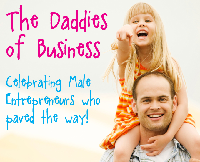 The Daddies of Business: Male Entrepreneurs who paved the way