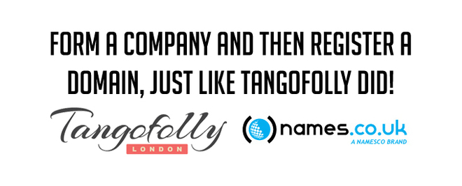Form a company and then register a domain, just like Tangofolly!